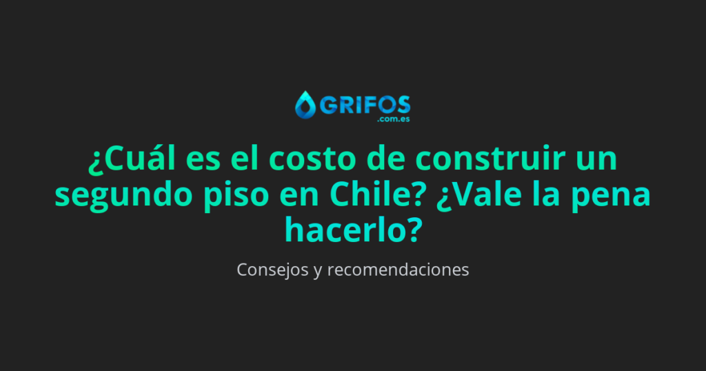¿Cuánto cuesta construir un segundo piso en Chile?