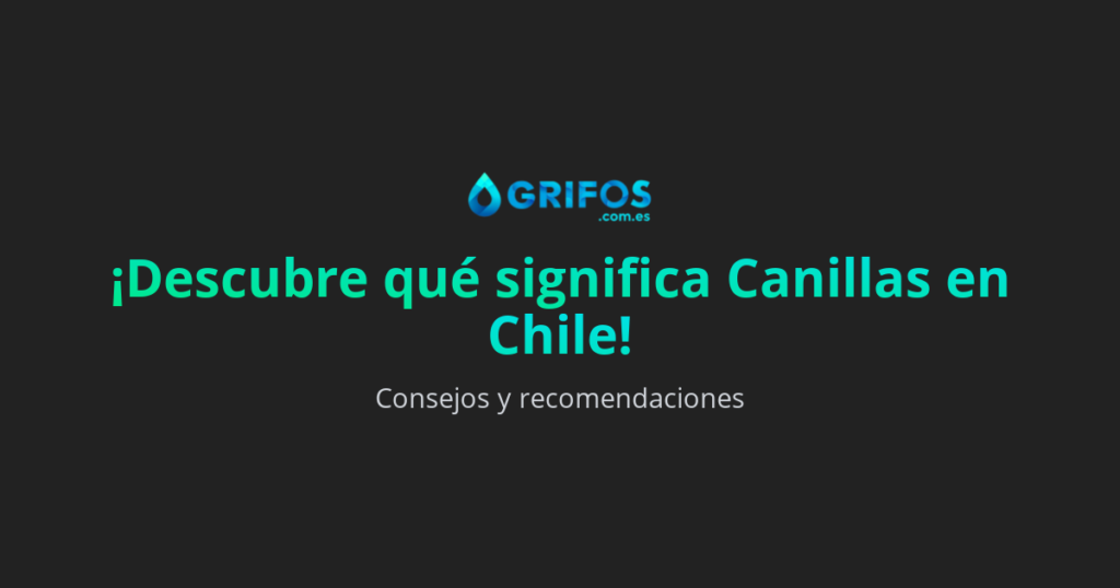 ¿Qué significa Canillas en Chile?