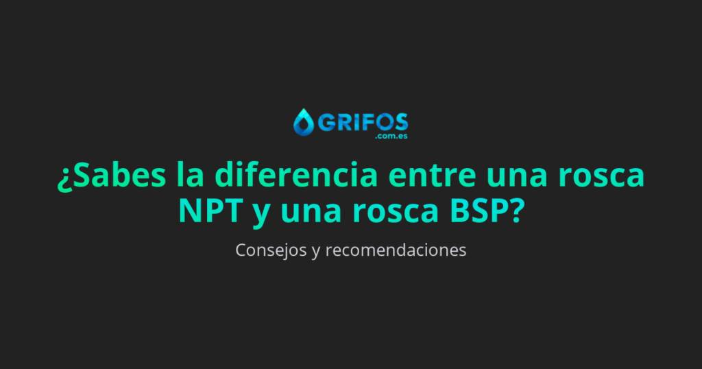 ¿Cómo diferenciar rosca NPT y BSP?